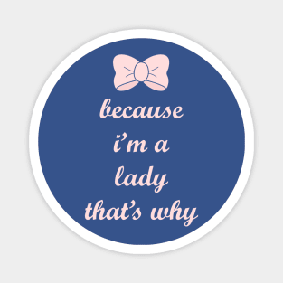 Because I'm a Lady, That's Why! Magnet